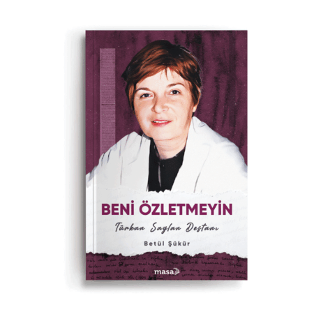 Beni Özletmeyin/ Türkan Saylan Destanı
