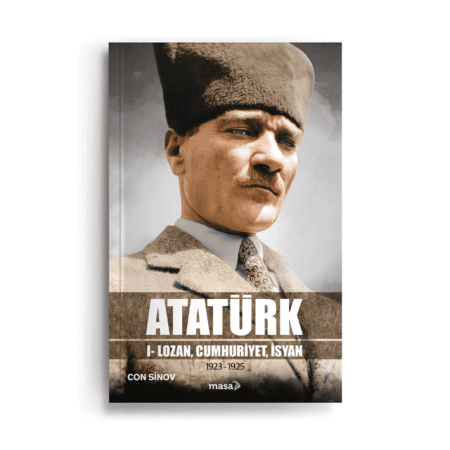 Atatürk I- Lozan, Cumhuriyet, İsyan